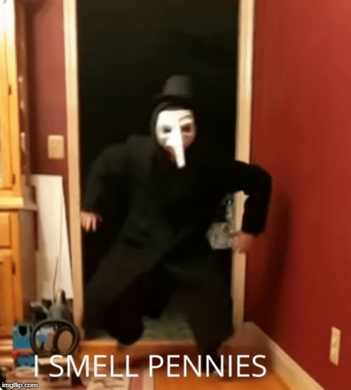 image tagged in i smell pennies meme template | made w/ Imgflip meme maker