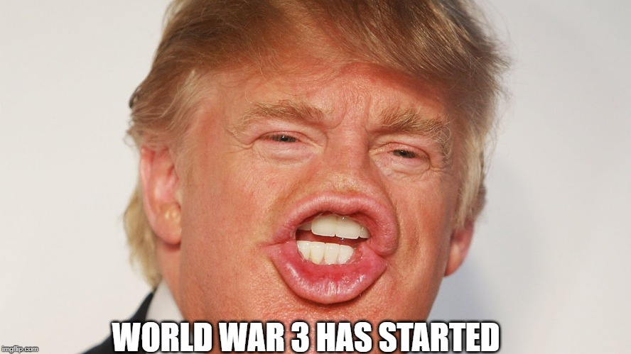 Donald Trump China | WORLD WAR 3 HAS STARTED | image tagged in donald trump china | made w/ Imgflip meme maker