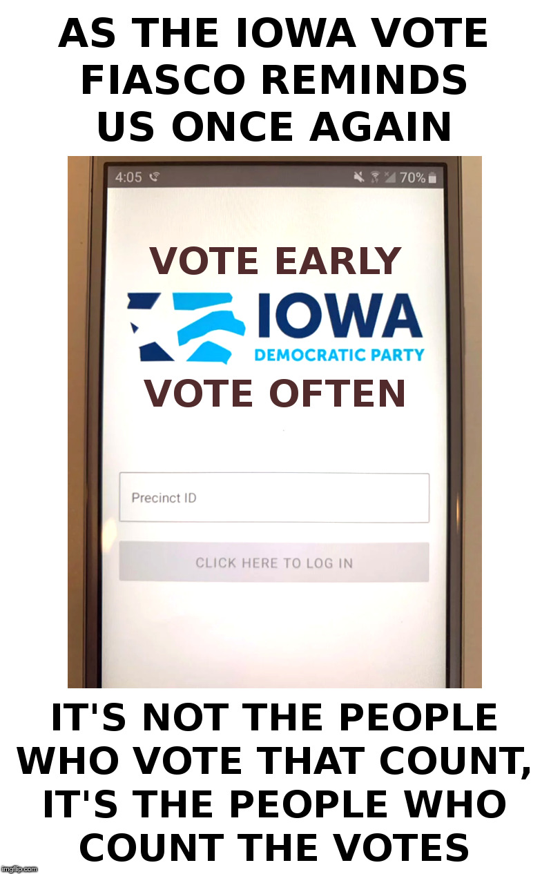 The Lesson of the Iowa Vote Fiasco | image tagged in iowa,iowa caucus,democrats,election fraud,election 2020 | made w/ Imgflip meme maker
