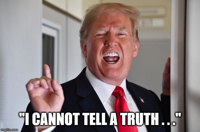 Anthropomorphized Feces | "I CANNOT TELL A TRUTH . . ." | image tagged in donald trump,asshole,asshat,liar,evil,stupid | made w/ Imgflip meme maker
