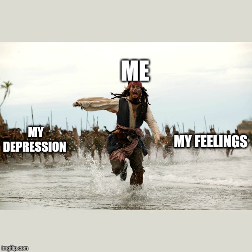  ME; MY DEPRESSION; MY FEELINGS | image tagged in jack sparow | made w/ Imgflip meme maker