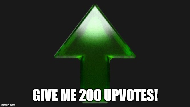 Upvote | GIVE ME 200 UPVOTES! | image tagged in upvote | made w/ Imgflip meme maker