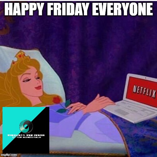 Friday night, Netflix  | HAPPY FRIDAY EVERYONE | image tagged in friday night netflix | made w/ Imgflip meme maker