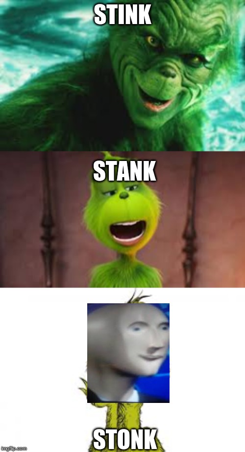 STINK; STANK; STONK | image tagged in grinch,meme | made w/ Imgflip meme maker