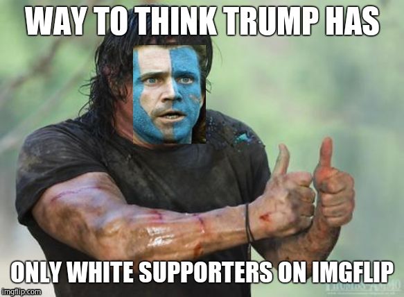 Syd upvote | WAY TO THINK TRUMP HAS ONLY WHITE SUPPORTERS ON IMGFLIP | image tagged in syd upvote | made w/ Imgflip meme maker