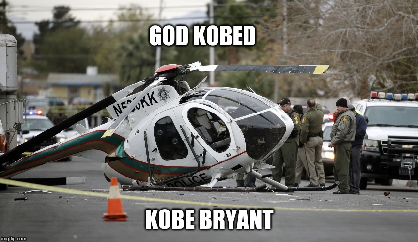 Helicopter crash | GOD KOBED; KOBE BRYANT | image tagged in helicopter crash | made w/ Imgflip meme maker