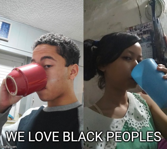 We love black peoples | WE LOVE BLACK PEOPLES | image tagged in black people,memes,fun | made w/ Imgflip meme maker