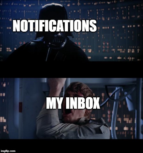 Star Wars No | NOTIFICATIONS; MY INBOX | image tagged in memes,star wars no | made w/ Imgflip meme maker