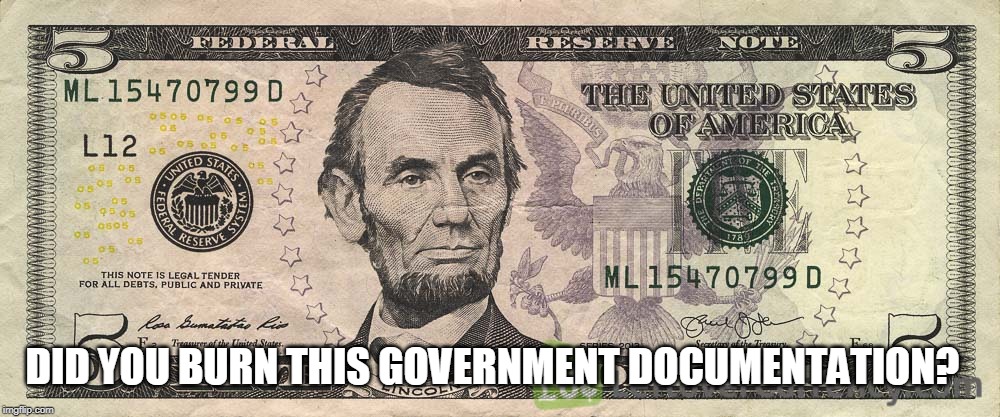 DID YOU BURN THIS GOVERNMENT DOCUMENTATION? | made w/ Imgflip meme maker