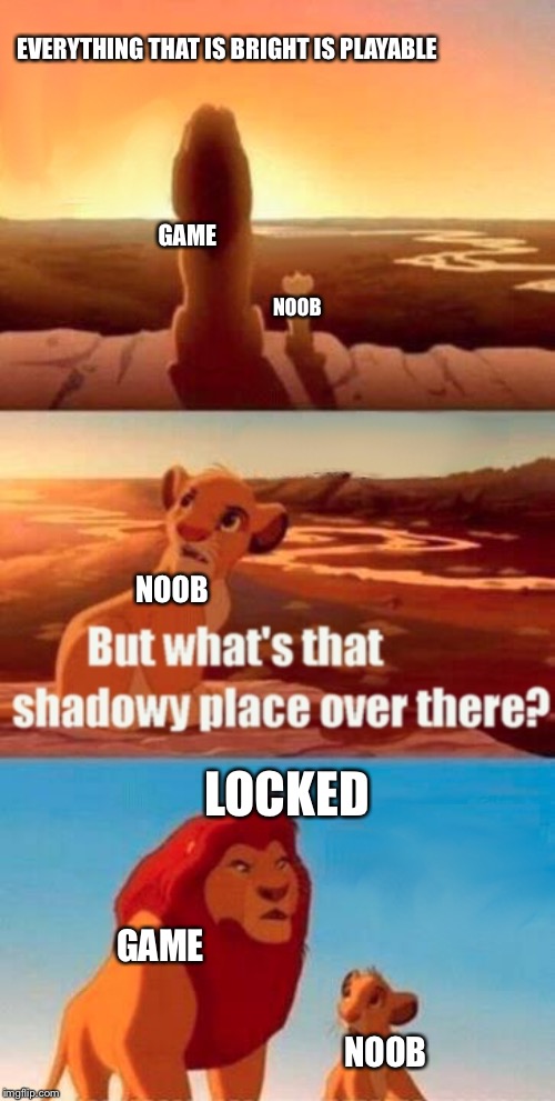 Simba Shadowy Place | EVERYTHING THAT IS BRIGHT IS PLAYABLE; GAME; NOOB; NOOB; LOCKED; GAME; NOOB | image tagged in memes,simba shadowy place | made w/ Imgflip meme maker