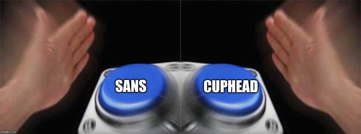 SANS CUPHEAD | image tagged in memes,blank nut button | made w/ Imgflip meme maker