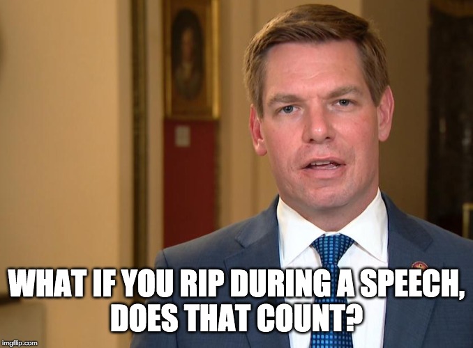 Eric Swalwell | WHAT IF YOU RIP DURING A SPEECH,
DOES THAT COUNT? | image tagged in eric swalwell | made w/ Imgflip meme maker