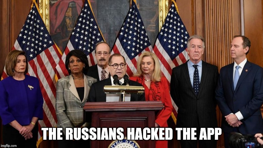 House Democrats | THE RUSSIANS HACKED THE APP | image tagged in house democrats | made w/ Imgflip meme maker