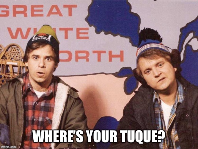 Bob and Doug | WHERE’S YOUR TUQUE? | image tagged in bob and doug | made w/ Imgflip meme maker