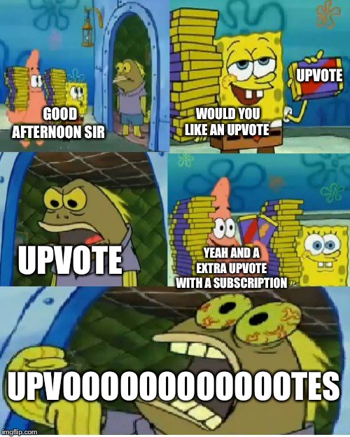 Would you like an upvote | UPVOTE; WOULD YOU LIKE AN UPVOTE; GOOD AFTERNOON SIR; UPVOTE; YEAH AND A EXTRA UPVOTE WITH A SUBSCRIPTION; UPVOOOOOOOOOOOOTES | image tagged in memes,chocolate spongebob | made w/ Imgflip meme maker
