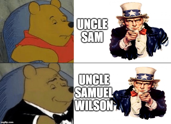 Tuxedo Winnie The Pooh | UNCLE SAM; UNCLE SAMUEL WILSON | image tagged in memes,tuxedo winnie the pooh | made w/ Imgflip meme maker