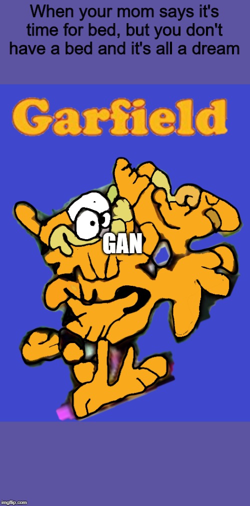 Garfield's AI Generated comic Book | When your mom says it's time for bed, but you don't have a bed and it's all a dream; GAN | image tagged in garfield's ai generated comic book | made w/ Imgflip meme maker