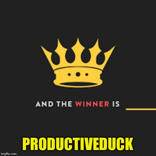 And the winner is | PRODUCTIVEDUCK | image tagged in and the winner is | made w/ Imgflip meme maker