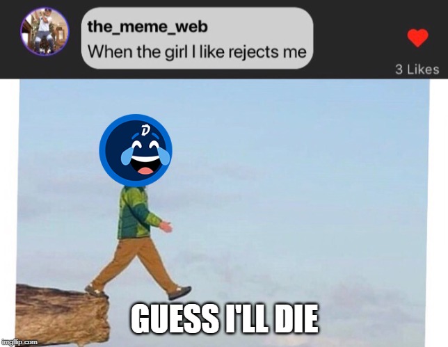 Guess I'll Die | GUESS I'LL DIE | image tagged in guess i'll die,reject,rejection,rejected,digibyte,dgb | made w/ Imgflip meme maker
