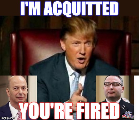 Donald Trump | I'M ACQUITTED YOU'RE FIRED | image tagged in donald trump | made w/ Imgflip meme maker