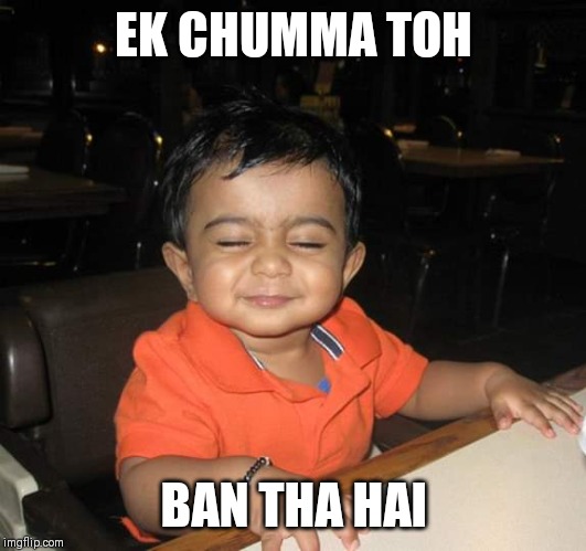 Nileshni | EK CHUMMA TOH; BAN THA HAI | image tagged in nileshni | made w/ Imgflip meme maker