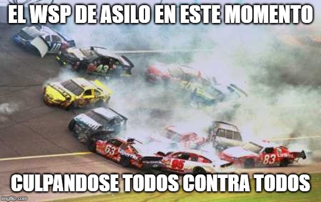 Because Race Car Meme | EL WSP DE ASILO EN ESTE MOMENTO; CULPANDOSE TODOS CONTRA TODOS | image tagged in memes,because race car | made w/ Imgflip meme maker
