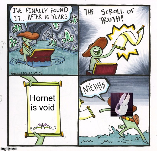 The Scroll Of Truth Meme | Hornet is void | image tagged in memes,the scroll of truth | made w/ Imgflip meme maker