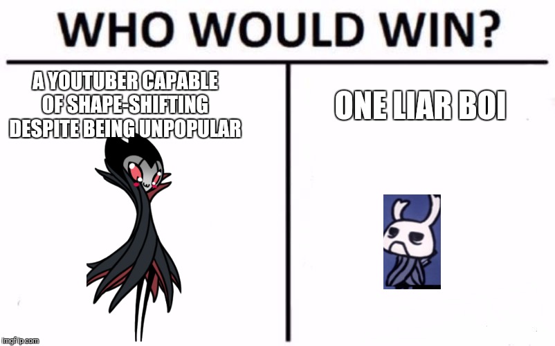 Who Would Win? Meme | A YOUTUBER CAPABLE OF SHAPE-SHIFTING DESPITE BEING UNPOPULAR; ONE LIAR BOI | image tagged in memes,who would win | made w/ Imgflip meme maker