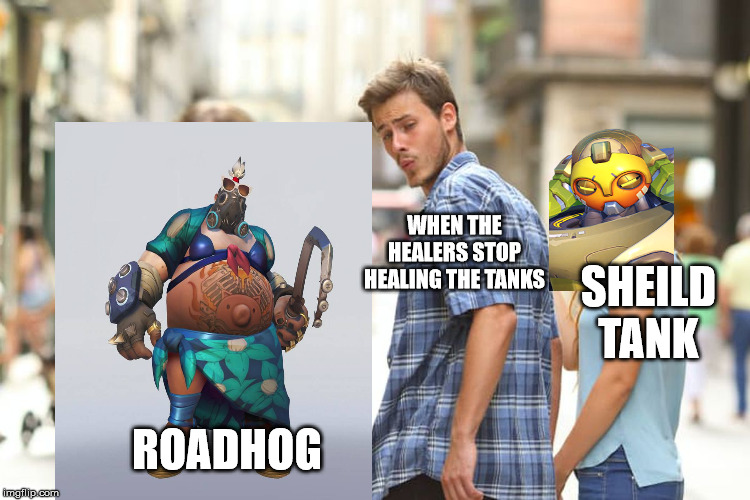 I'll Heal myself then | WHEN THE HEALERS STOP HEALING THE TANKS; SHEILD TANK; ROADHOG | image tagged in memes,distracted boyfriend,overwatch memes,overwatch,gaming,online gaming | made w/ Imgflip meme maker