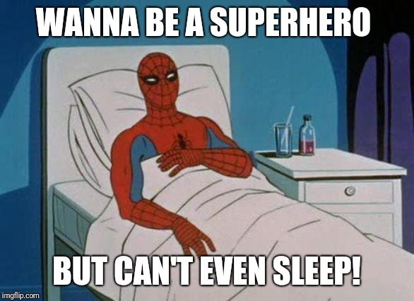 Spiderman Hospital | WANNA BE A SUPERHERO; BUT CAN'T EVEN SLEEP! | image tagged in memes,spiderman hospital,spiderman | made w/ Imgflip meme maker