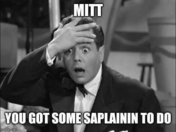 Ricky Ricardo | MITT YOU GOT SOME SAPLAININ TO DO | image tagged in ricky ricardo | made w/ Imgflip meme maker