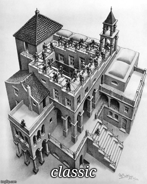 Escher | classic | image tagged in escher | made w/ Imgflip meme maker