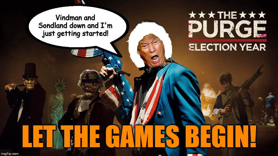 True Americans are ready for this reality show to end and will not sign the contract for another season. | Vindman and Sondland down and I'm just getting started! LET THE GAMES BEGIN! | image tagged in memes,politics | made w/ Imgflip meme maker