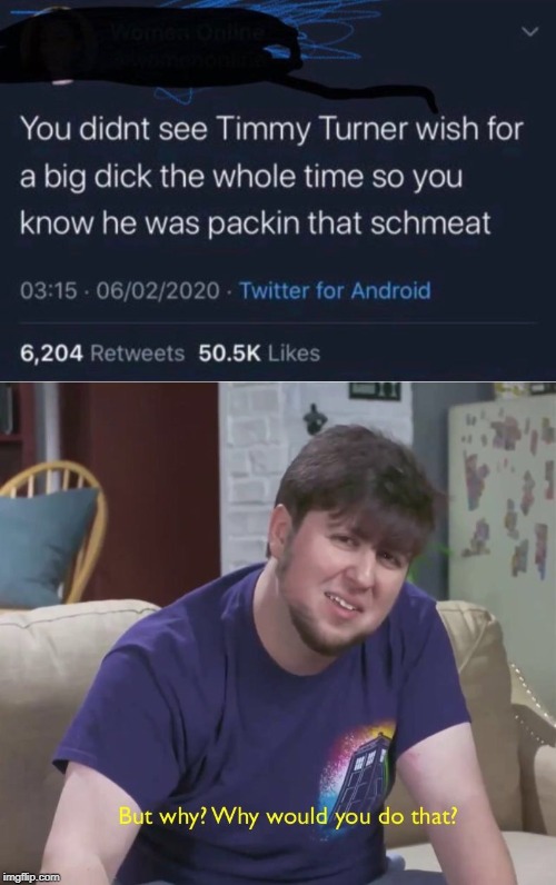 Timmy Turner | image tagged in but why,jontron,timmy turner | made w/ Imgflip meme maker