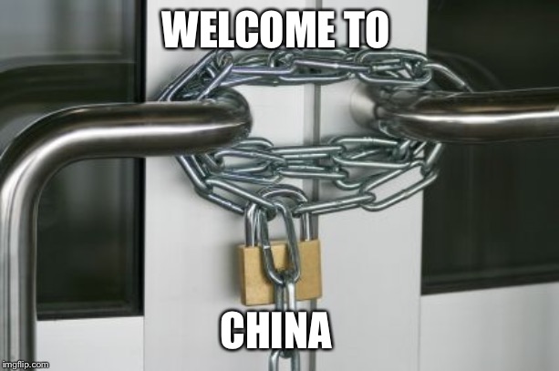 locked doors | WELCOME TO; CHINA | image tagged in locked doors | made w/ Imgflip meme maker