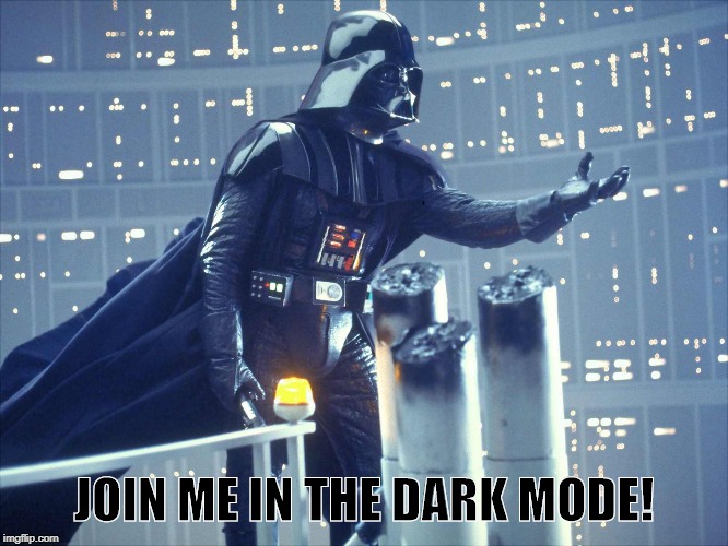 darth vader join me | JOIN ME IN THE DARK MODE! | image tagged in darth vader join me | made w/ Imgflip meme maker