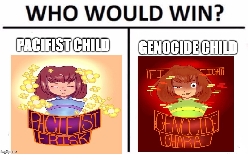 Who Would Win? | PACIFIST CHILD; GENOCIDE CHILD | image tagged in memes,who would win | made w/ Imgflip meme maker