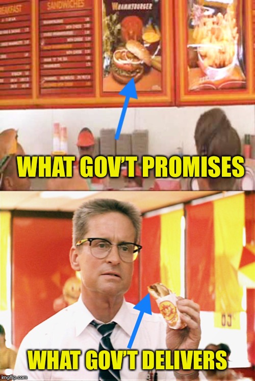 Whammy Burger Theory of Government | WHAT GOV’T PROMISES; WHAT GOV’T DELIVERS | image tagged in whammy burger,falling down,theory,big government | made w/ Imgflip meme maker