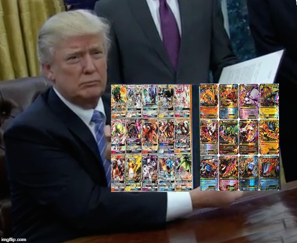 Trumps got a nice collection | image tagged in memes,trump bill signing,pokemon | made w/ Imgflip meme maker