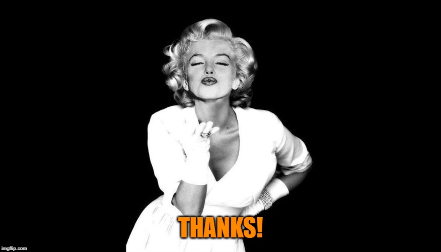 Marilyn Monroe blowing kisses | THANKS! | image tagged in marilyn monroe blowing kisses | made w/ Imgflip meme maker