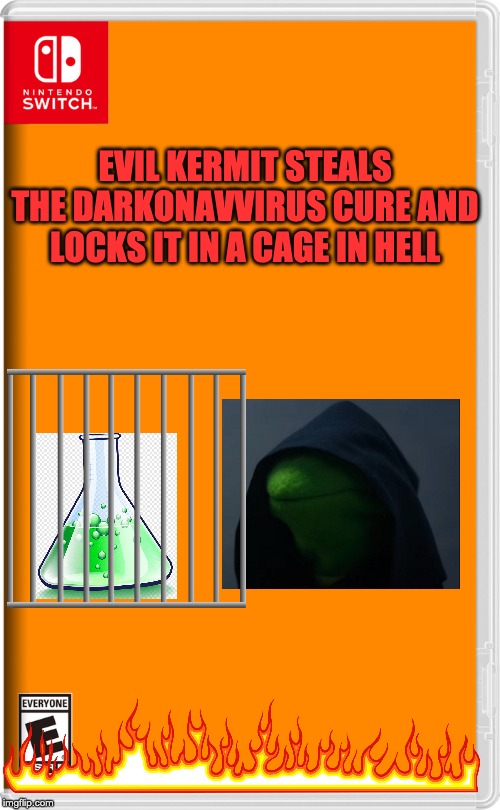 How are ya gonna deal with this? | EVIL KERMIT STEALS THE DARKONAVVIRUS CURE AND LOCKS IT IN A CAGE IN HELL | image tagged in nintendo switch | made w/ Imgflip meme maker