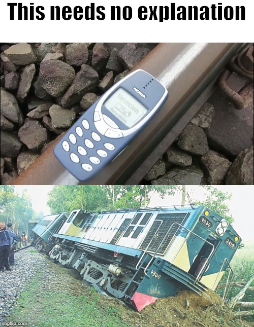 Who left that dangerous weapon on the railway track!? | This needs no explanation | image tagged in nokia,train,railway,power of nokia | made w/ Imgflip meme maker