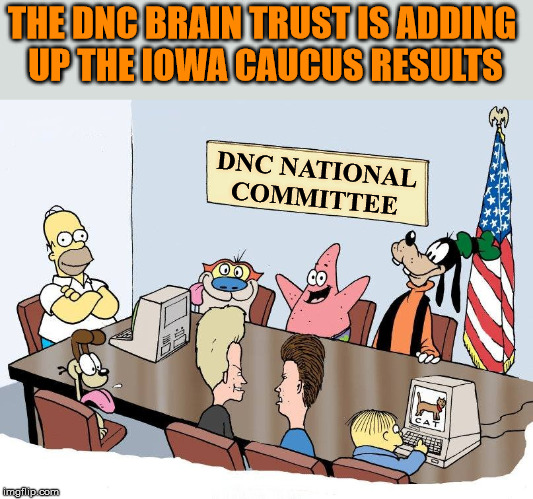 When you have a bunch of people trying to "adjust" the votes and pick your candidate. | THE DNC BRAIN TRUST IS ADDING 
UP THE IOWA CAUCUS RESULTS; DNC NATIONAL COMMITTEE | image tagged in democratic party,stupid liberals,mathematics | made w/ Imgflip meme maker