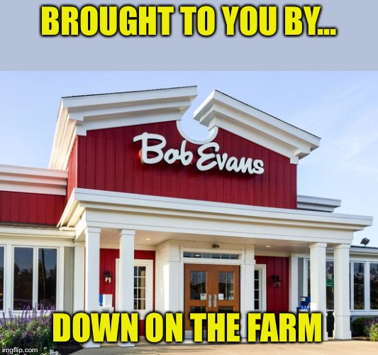 BROUGHT TO YOU BY... DOWN ON THE FARM | made w/ Imgflip meme maker
