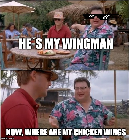 See Nobody Cares | HE´S MY WINGMAN; NOW, WHERE ARE MY CHICKEN WINGS | image tagged in memes,see nobody cares | made w/ Imgflip meme maker