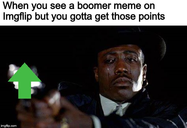 I really dislike upvoting "wife bad" memes, like if you hate her so much then why'd you get married | When you see a boomer meme on Imgflip but you gotta get those points | image tagged in ok boomer,boomer humor,boomer meme | made w/ Imgflip meme maker
