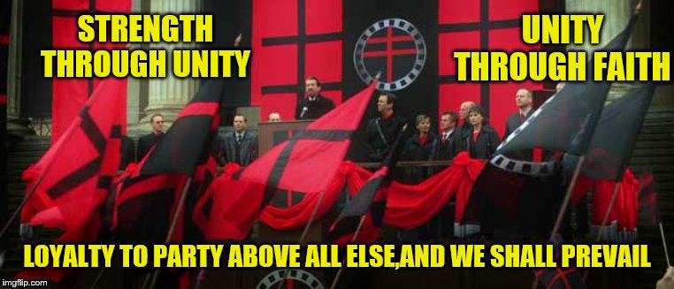 V for Vendetta | STRENGTH THROUGH UNITY LOYALTY TO PARTY ABOVE ALL ELSE,AND WE SHALL PREVAIL UNITY THROUGH FAITH | image tagged in v for vendetta | made w/ Imgflip meme maker