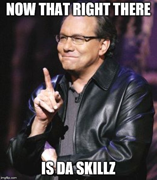 lewis black | NOW THAT RIGHT THERE IS DA SKILLZ | image tagged in lewis black | made w/ Imgflip meme maker