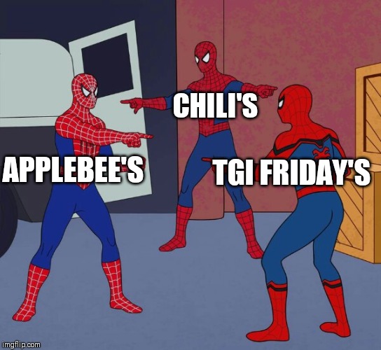 Generic spiderman meme | CHILI'S; APPLEBEE'S; TGI FRIDAY'S | image tagged in 3 spidermen pointing at each other | made w/ Imgflip meme maker