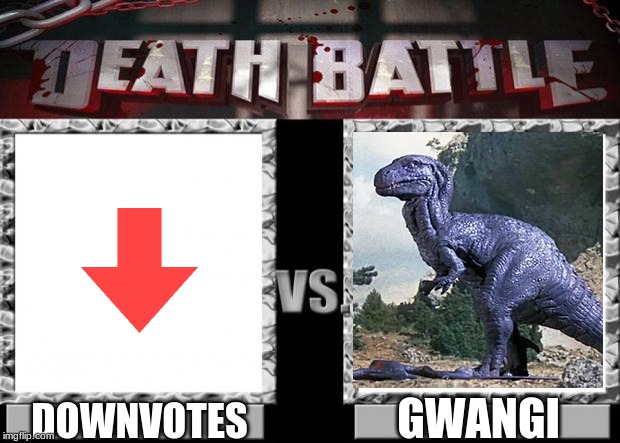 downvotes vs gwangi | GWANGI; DOWNVOTES | image tagged in death battle | made w/ Imgflip meme maker